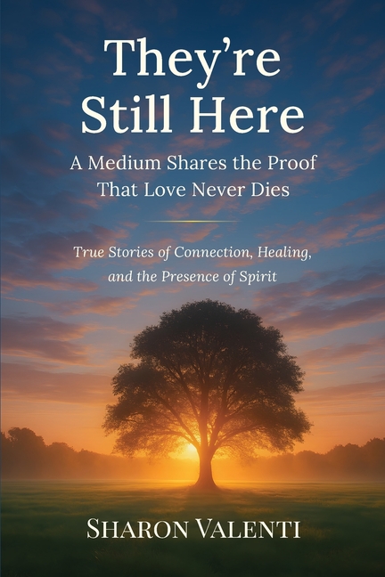 They're Still Here: A Medium Shares the Proof that Love Never Dies