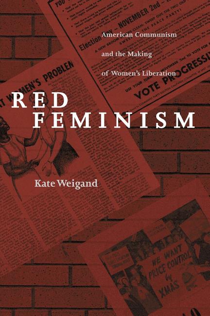 Red Feminism: American Communism and the Making of Women's Liberation (Revised)