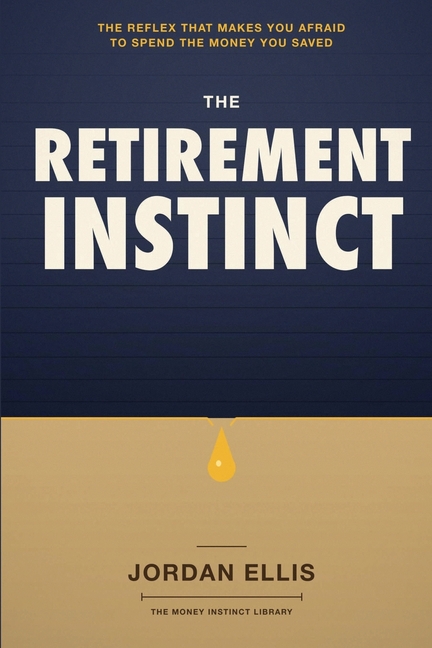 The Retirement Instinct: The Reflex That Makes You Afraid to Spend the Money You Saved