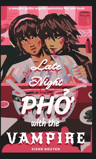 Late Night Pho With The Vampire: a vampire gothic ergodic epistolary flip over book