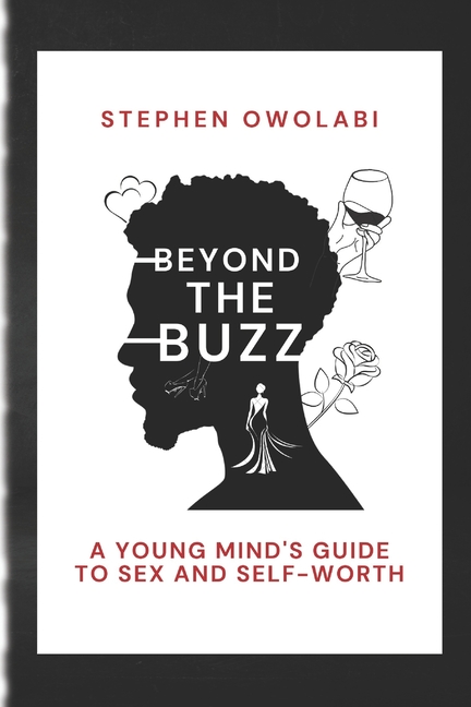 Beyond the Buzz: A Young mind's guide to sex and self worth