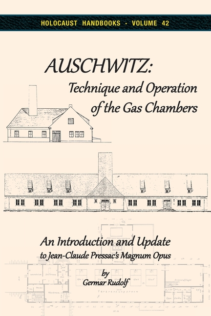 Auschwitz - Technique and Operation of the Gas Chambers: An Introduction and Update to Jean-Claude Pressac's Magnum Opus