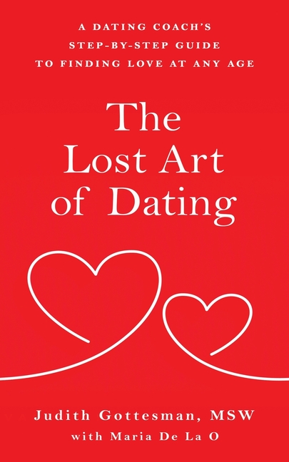 The Lost Art of Dating: A Dating Coach's Step-by-Step Guide to Finding Love at Any Age