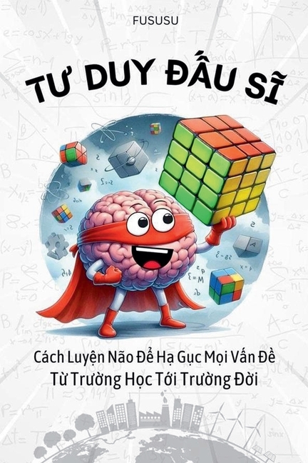 Tư Duy Đấu Sĩ: Cách Luyện Não Để Hạ Gục Mọi Vấn Đề Từ Trường