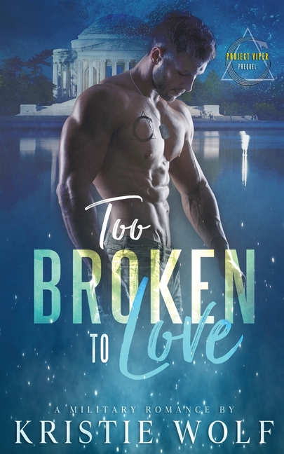 Too Broken to Love: A Military Romantic Suspense (Project VIPER Prequel)