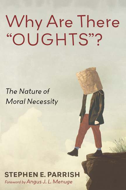 Why Are There "Oughts"?: The Nature of Moral Necessity