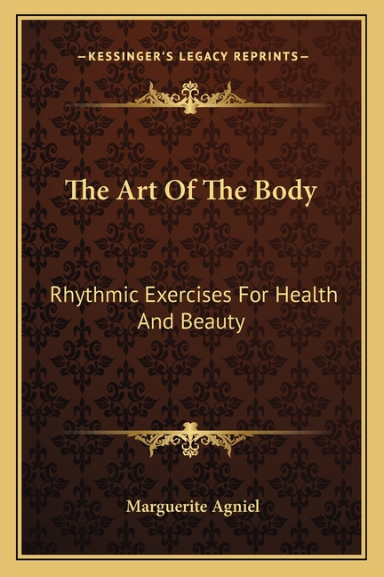 The Art Of The Body: Rhythmic Exercises For Health And Beauty