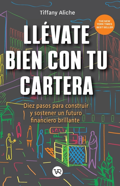 Llévate bien con tu cartera: Diez pasos para construir y sostener un futuro financiero brillante