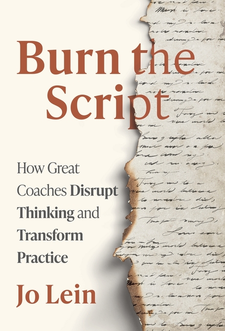 Burn the Script: How Great Coaches Disrupt Thinking and Transform Practice