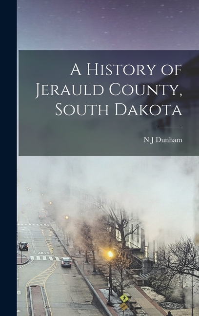 A History of Jerauld County, South Dakota