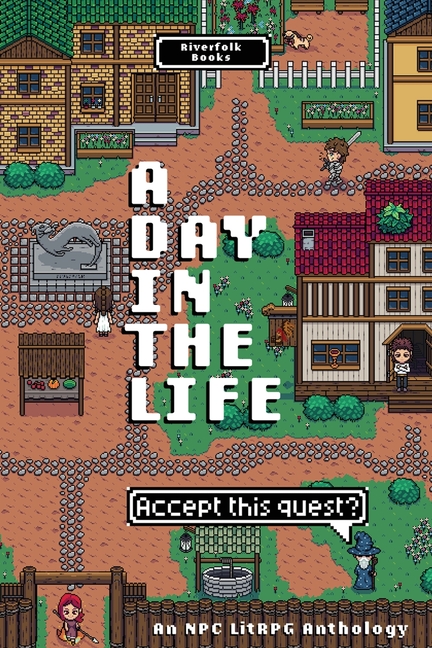 A Day in the Life: An NPC LitRPG Anthology