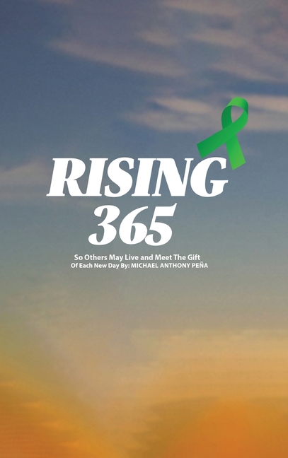 Rising 365: So Others May Live and Meet The Gift of Each New Day