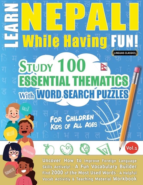 Learn Nepali While Having Fun! - For Children: Kids of All Ages - Study 100 Essential Thematics with Word Search Puzzles - Vol.1