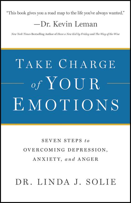 Take Charge of Your Emotions: Seven Steps to Overcoming Depression, Anxiety, and Anger