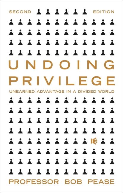 Undoing Privilege: Unearned Advantage and Systemic Injustice in an Unequal World