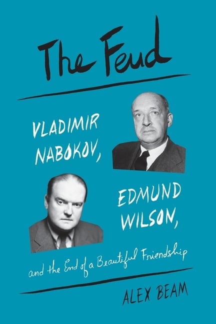 The Feud: Vladimir Nabokov, Edmund Wilson, and the End of a Beautiful Friendship