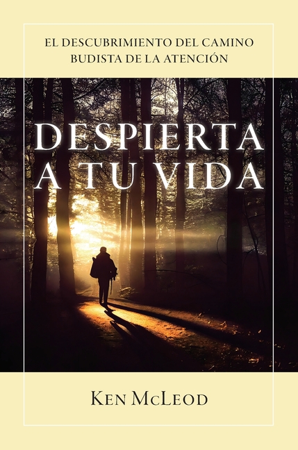 Despierta a Tu Vida: El Descubrimiento Del Camino Budista de la Atención