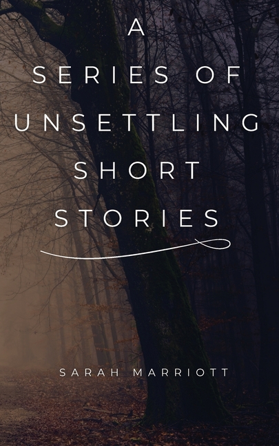 A Series of Unsettling Short Stories