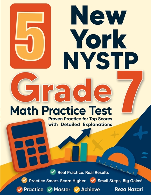5 New York NYSTP Grade 7 Math Practice Tests: Proven Practice for Top Scores with Detailed Explanations