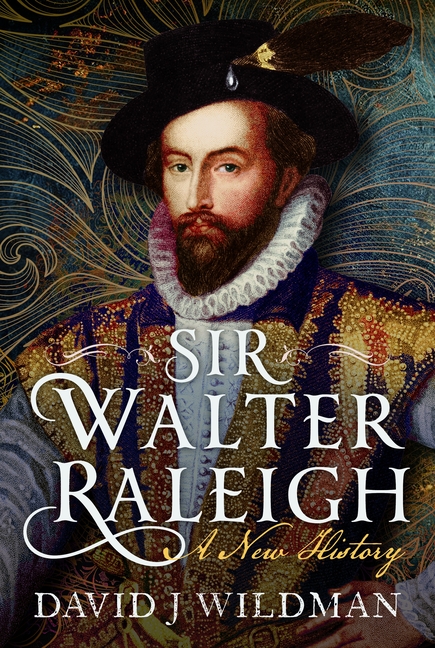 Sir Walter Raleigh: A New History
