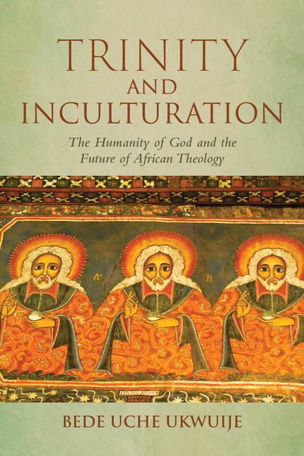 Trinity and Inculturation: The Humanity of God and the Future of African Theology