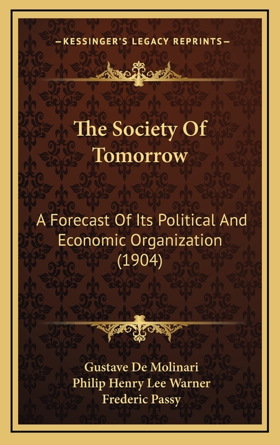 The Society Of Tomorrow: A Forecast Of Its Political And Economic Organization (1904)