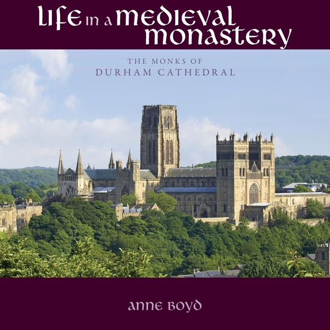 Life in a Medieval Monastery: The Monks of Durham Cathedral