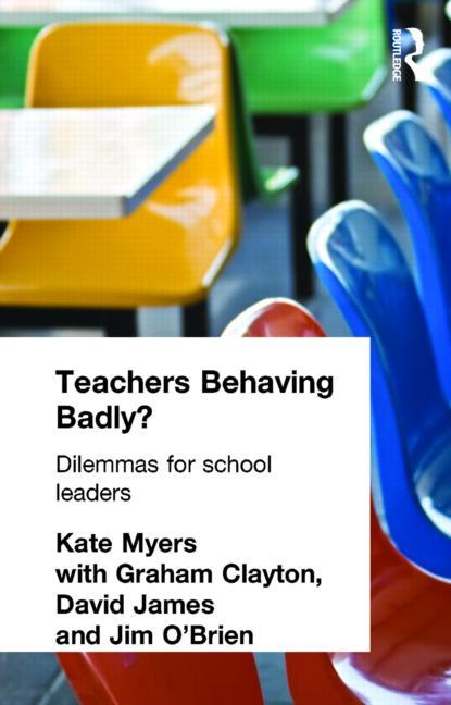 Teachers Behaving Badly?: Dilemmas for School Leaders