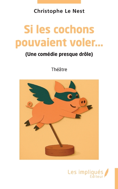 Si les cochons pouvaient voler...: (Une comédie presque drôle)