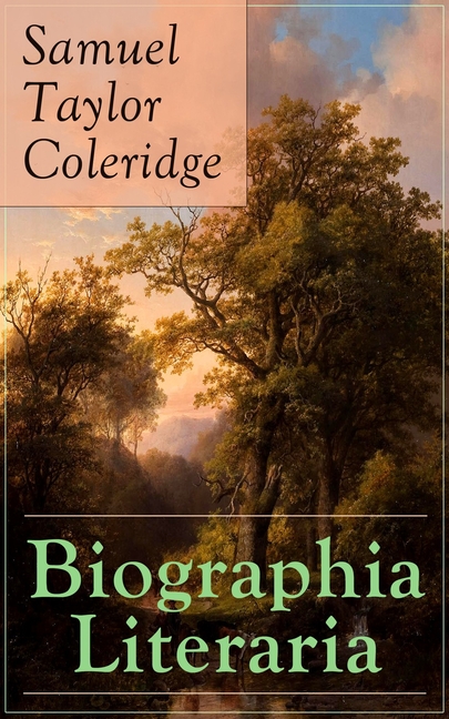 Biographia Literaria: Important autobiographical work and influential piece of literary introspection by Coleridge, influential English poet and philo