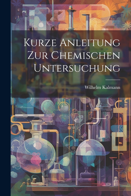 Kurze Anleitung zur chemischen Untersuchung