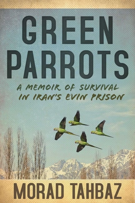 Green Parrots: A Memoir of Survival in Iran's Evin Prison
