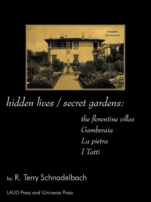 hidden lives / secret gardens: the florentine villas gamberaia, la pietra and i tatti