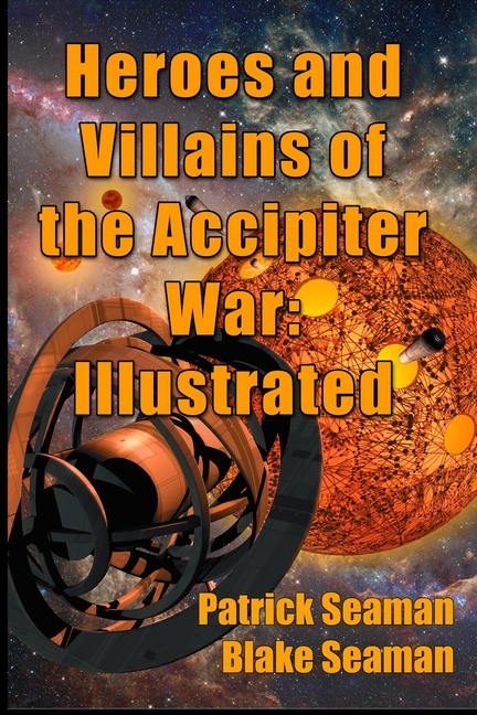 Heroes and Villains of the Accipiter War: Illustrated