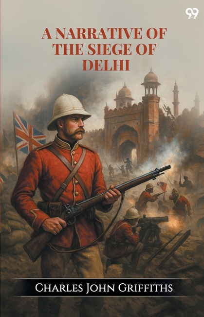 A Narrative Of The Siege Of Delhi