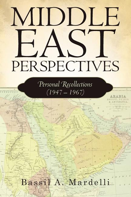 Middle East Perspectives: Personal Recollections (1947 - 1967)