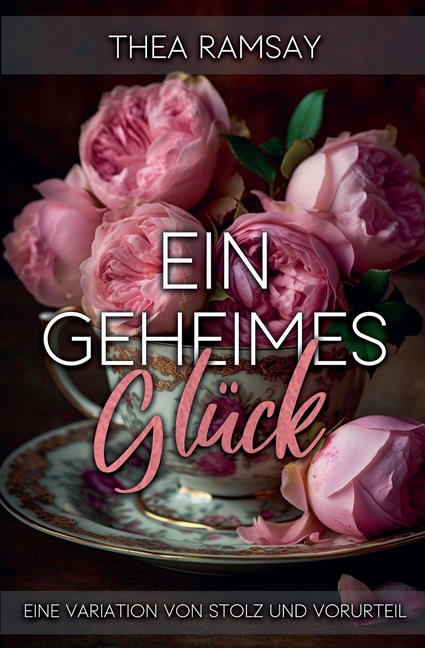 Ein geheimes Glück: Eine Variation von Stolz und Vorurteil