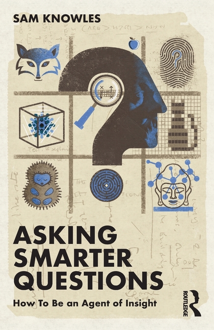 Asking Smarter Questions: How to Be an Agent of Insight
