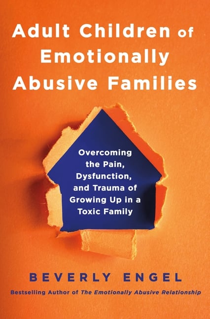 Adult Children of Emotionally Abusive Families: Overcoming the Pain, Dysfunction, and Trauma of Growing Up in a Toxic Family