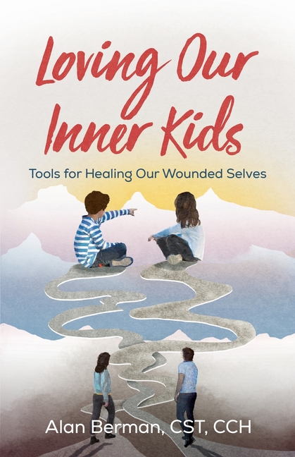 Loving Our Inner Kids: Tools for Healing Our Wounded Selves