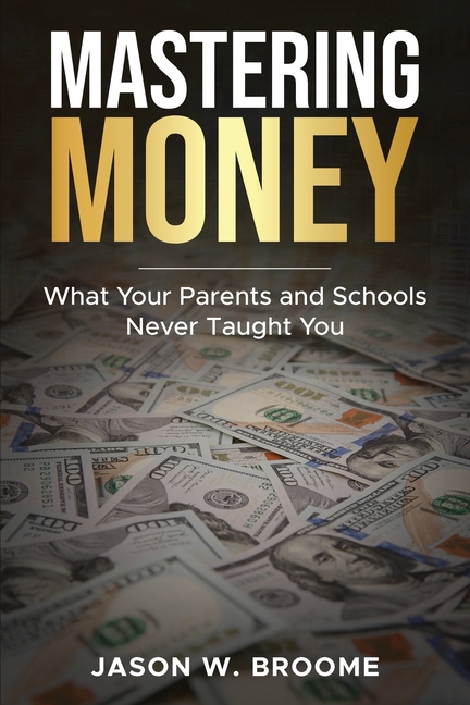 Mastering Money: What Your Parents and Schools Never Taught You