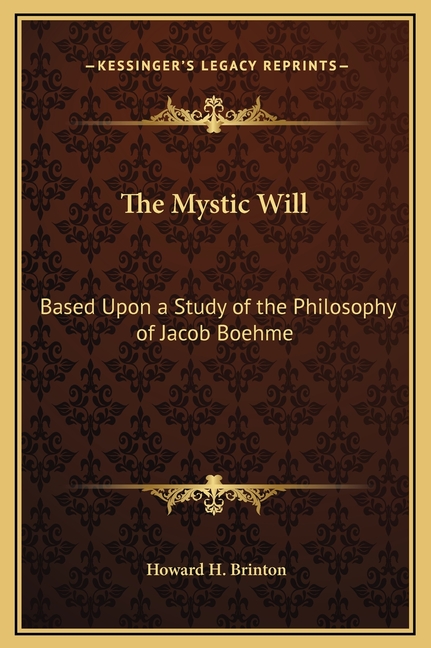 The Mystic Will: Based Upon a Study of the Philosophy of Jacob Boehme