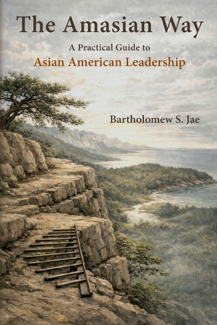 The Amasian Way: A Practical Guide for Asian American Leadership