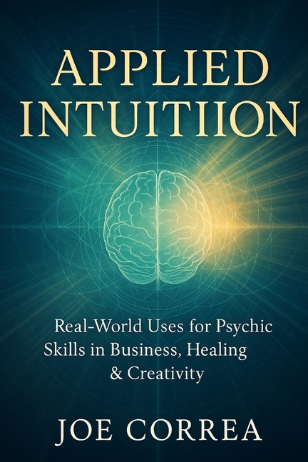 Applied Intuition: Real-World Uses for Psychic Skills in Business, Healing & Creativity