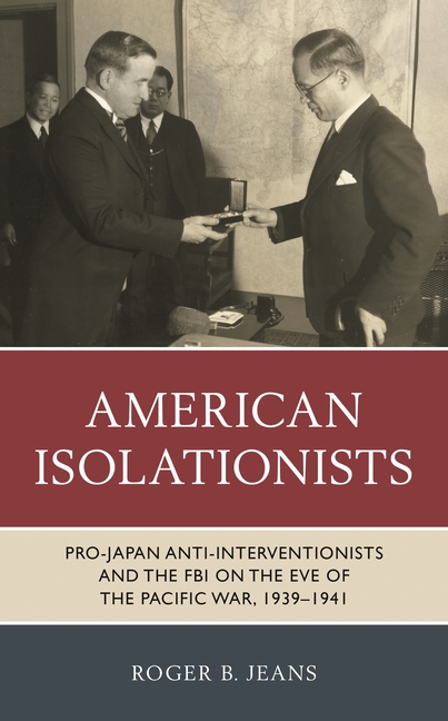 American Isolationists: Pro-Japan Anti-interventionists and the FBI on the Eve of the Pacific War, 1939-1941