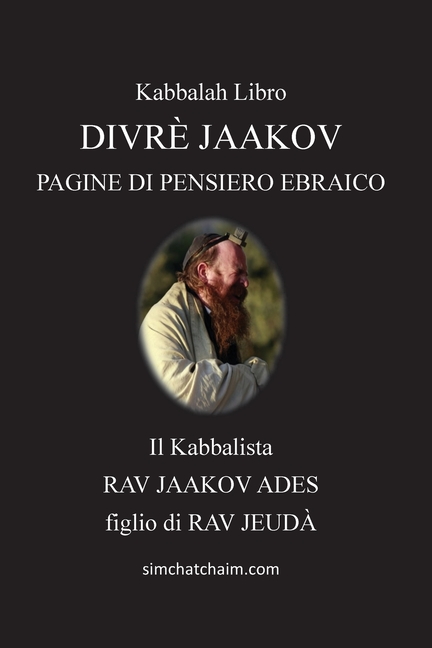 Divrè Jaakov - Pagine Di Pensiero Ebraico: Questo libro spiega come ogni creatura può avvicinarsi al Creatore e adorarlo secondo la Kabbalah