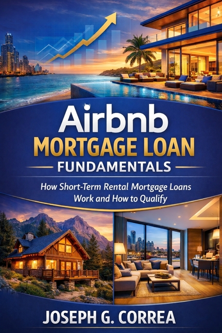Airbnb Mortgage Loan Fundamentals: How Short-Term Rental Mortgage Loans Work and How to Qualify