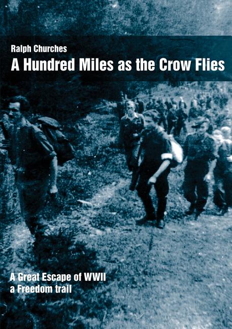 A Hundred Miles As The Crow Flies: A Great Escape of WWII