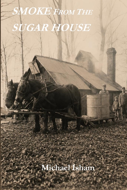 Smoke from the Sugar House: Stories from One of Vermont's Oldest Working Family Farms
