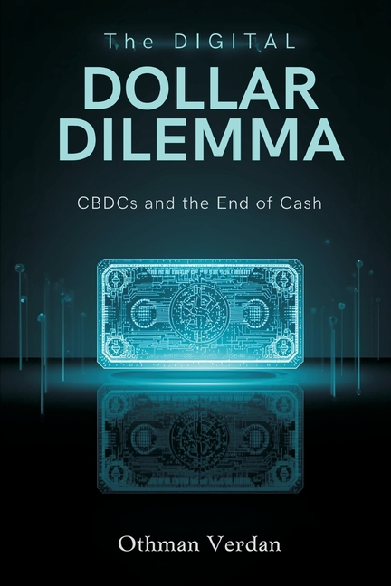 The Digital Dollar Dilemma: CBDCs and the End of Cash